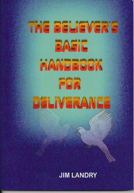 The Believer's Basic Handbook For Deliverance by Jim Landry